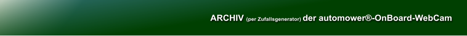 ARCHIV (per Zufallsgenerator) der automower�-OnBoard-WebCam